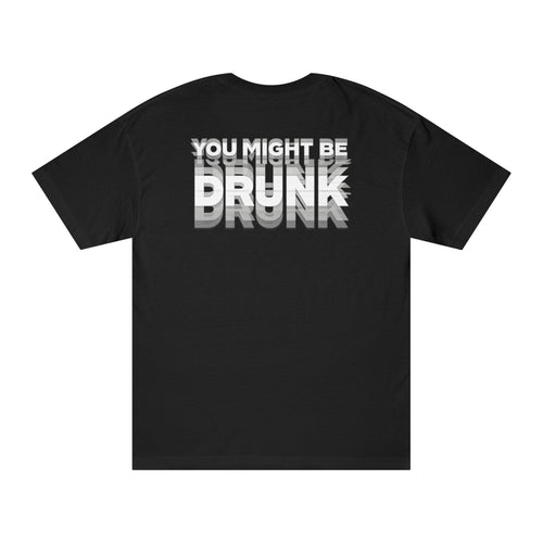 You Might Be Drunk Tee — Funny Party Graphic T‑Shirt