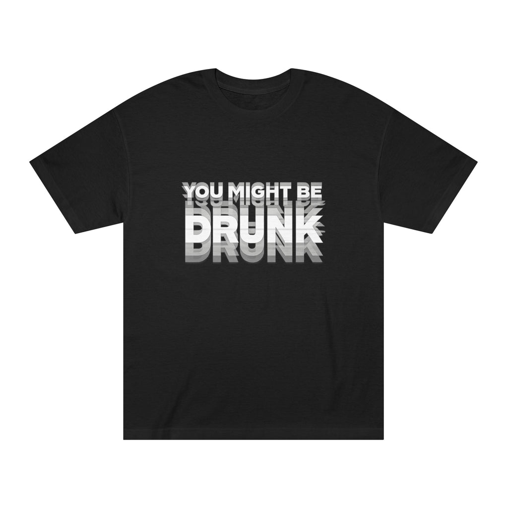 You Might Be Drunk Tee — Funny Party Graphic T‑Shirt