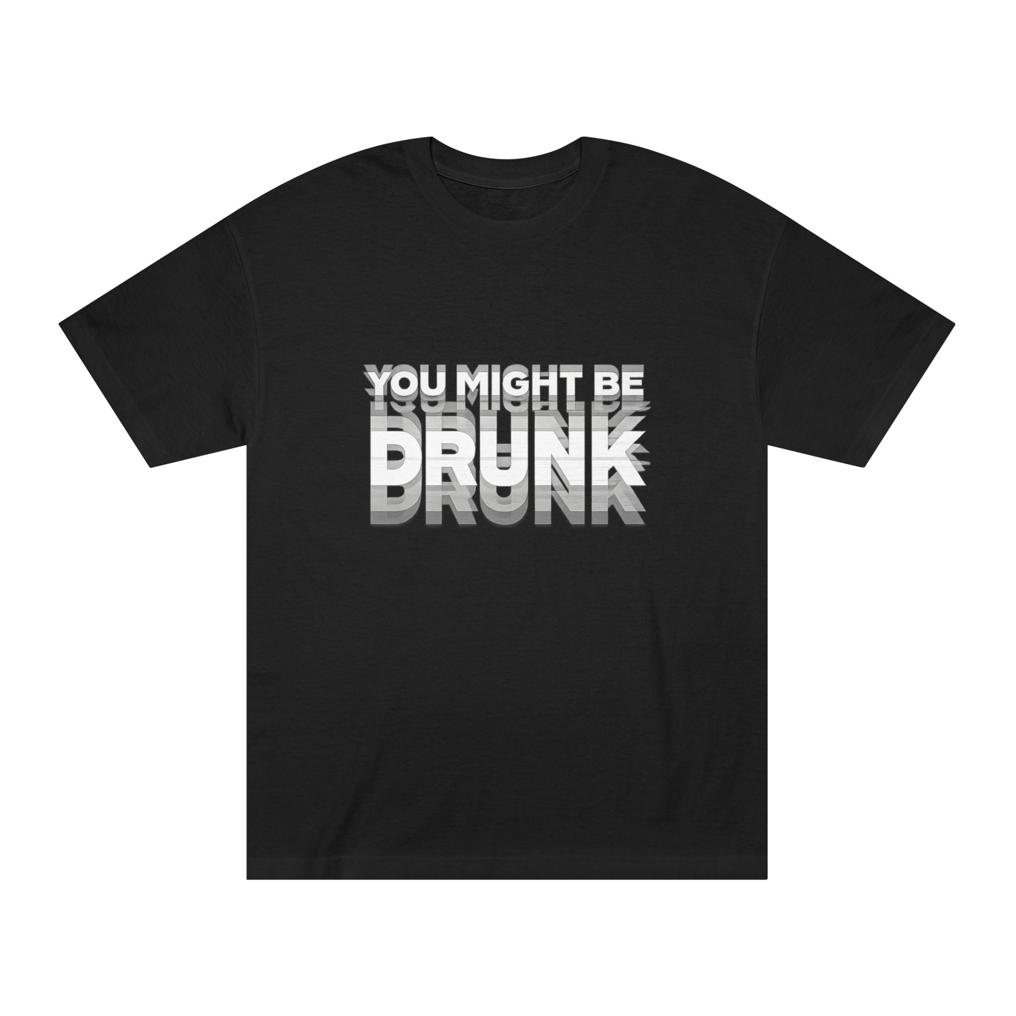 You Might Be Drunk Tee — Funny Party Graphic T‑Shirt