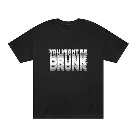 You Might Be Drunk Tee — Funny Party Graphic T‑Shirt